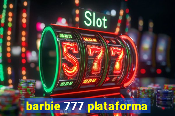 barbie 777 plataforma